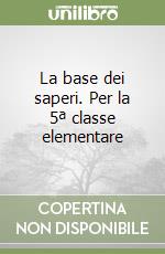 La base dei saperi. Per la 5ª classe elementare libro