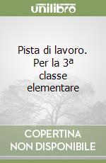 Pista di lavoro. Per la 3ª classe elementare libro