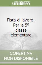 Pista di lavoro. Per la 5ª classe elementare libro