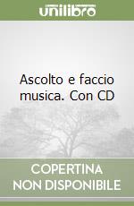 Ascolto e faccio musica. Con CD libro