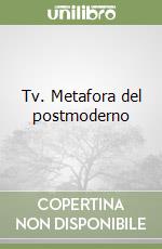 Tv. Metafora del postmoderno libro