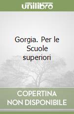 Gorgia. Per le Scuole superiori libro