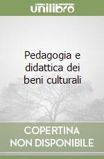 Pedagogia e didattica dei beni culturali libro