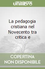 La pedagogia cristiana nel Novecento tra critica e libro