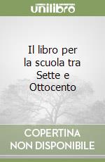 Il libro per la scuola tra Sette e Ottocento