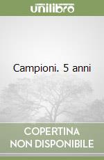 Campioni. 5 anni