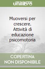 Muoversi per crescere. Attività di educazione psicomotoria libro