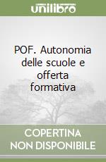 POF. Autonomia delle scuole e offerta formativa libro