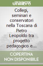 Collegi, seminari e conservatori nella Toscana di Pietro Leopoldo tra progetto pedagogico e governo della società libro