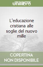 L'educazione cristiana alle soglie del nuovo mille libro