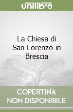 La Chiesa di San Lorenzo in Brescia libro