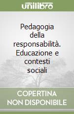 Pedagogia della responsabilità. Educazione e contesti sociali