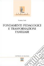 Fondamenti pedagogici e trasformazioni familiari libro