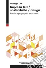 Impresa 4.0/Sostenibilità/Design. Ricerche e progetti per il settore Interni libro