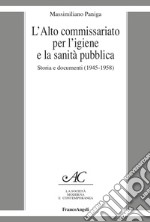 L'Alto Commissariato per l'igiene e la sanità pubblica. Storia e documenti (1945-1958) libro