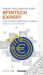 #Fintech Expert. Contro il logorio della banca moderna libro