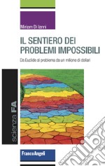 Il sentiero dei problemi impossibili. Da Euclide al problema da un milione di dollari libro