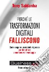 Perché le trasformazioni digitali falliscono. Come seguire un metodo rigoroso per decollare e mantenere il vantaggio libro