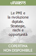 Le PMI e la rivoluzione digitale. Strategie, rischi e opportunità libro