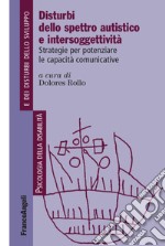 Disturbi dello spettro autistico e intersoggettività. Strategie per potenziare le capacità comunicative libro