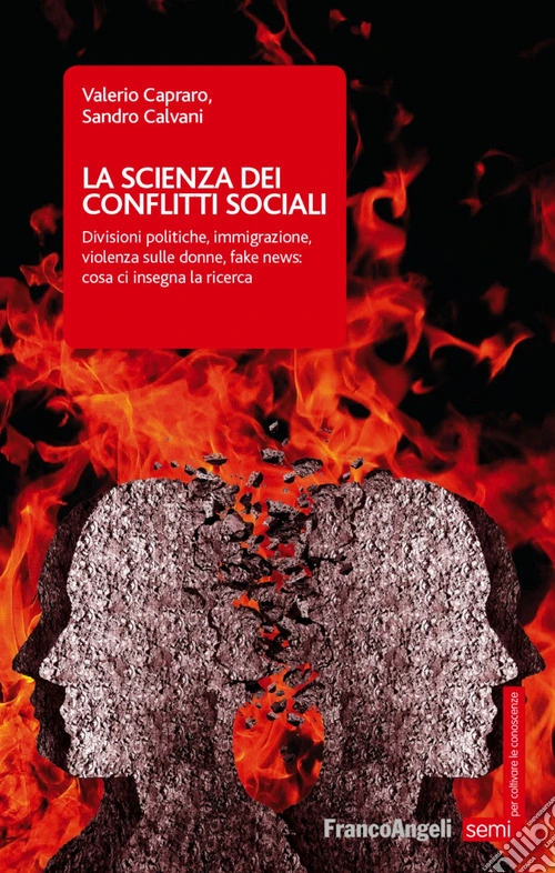 La scienza dei conflitti sociali. Divisioni politiche, immigrazione, violenza sulle donne, fake news: cosa ci insegna la ricerca