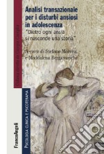 Analisi transazionale per i disturbi ansiosi in adolescenza. Dietro ogni ansia si nasconde una storia