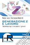 Generazione Z e lavoro. Vademecum per le imprese e i giovani libro