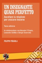 Un insegnante quasi perfetto. Ascoltare la relazione per crescere insieme libro