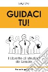 Guidaci tu! Il libretto di istruzioni del leader libro di Drei Luigi