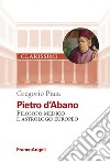 Pietro d'Abano. Filosofo, medico e astrologo europeo libro