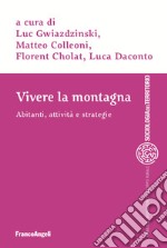 Vivere la montagna. Abitanti, attività e strategie libro