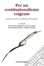 Per un costituzionalismo esigente. Scritti in onore di Alfonso Di Giovine libro