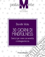 30 giorni di mindfulness. Esercizi per vivere con serenità e consapevolezza libro