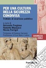 Per una cultura della sicurezza condivisa. Trattato di sicurezza pubblica libro