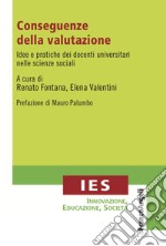 Conseguenze della valutazione. Idee e pratiche dei docenti universitari nelle scienze sociali libro