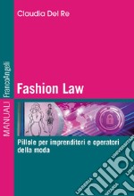 Fashion Law. Pillole per imprenditori e operatori della moda libro