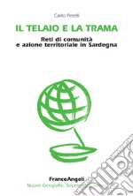 Il telaio e la trama. Reti di comunità e azione territoriale in Sardegna