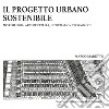 Il progetto urbano sostenibile. Morfologia, architettura, information technology libro