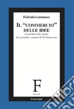 Il «commercio» delle idee. Contributi allo studio dei periodici europei di Sei-Settecento libro