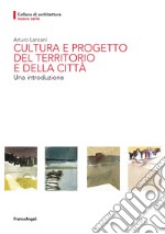 Cultura e progetto del territorio e della città. Una introduzione libro