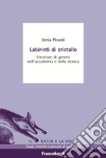 Labirinti di cristallo. Strutture di genere nell'accademia e nella ricerca libro