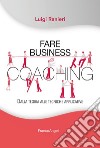 Fare business coaching. Dalla teoria alle tecniche applicative libro di Ranieri Luigi