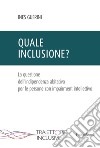 Quale inclusione? La questione dell'indipendenza abitativa per le persone con impairment intellettivo libro di Guerini Ines