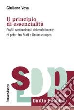 Il principio di essenzialità. Profili costituzionali del conferimento di poteri fra Stati e Unione europea