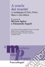 A scuola dai maestri. La pedagogia di Dolci, Freire, Manzi e don Milani libro