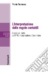 L'interpretazione delle regole contabili. Analisi del ruolo dell'IFRS Interpretations Committee libro