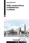 Sulla composizione architettonica e urbana libro di Priori Giancarlo