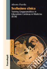 Scollusione clinica. Training Gruppoanalitico in Educazione Continua in Medicina (ECM) libro
