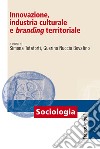 Innovazione, industria culturale e branding territoriale libro
