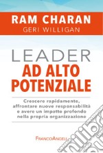 Leader ad alto potenziale. Crescere rapidamente, affrontare nuove responsabilità e avere un impatto profondo nella propria organizzazione